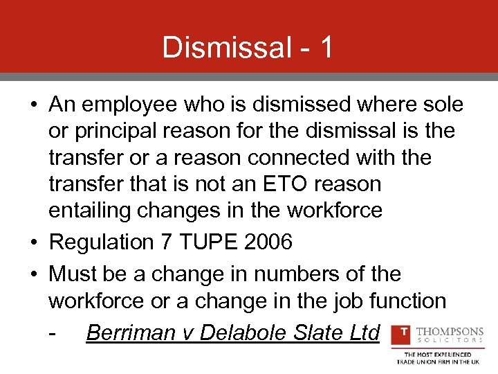 Dismissal - 1 • An employee who is dismissed where sole or principal reason