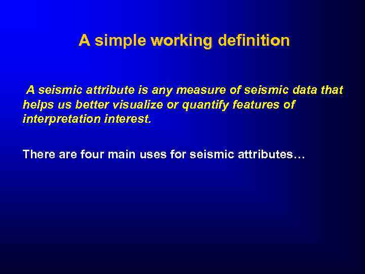 A simple working definition A seismic attribute is any measure of seismic data that