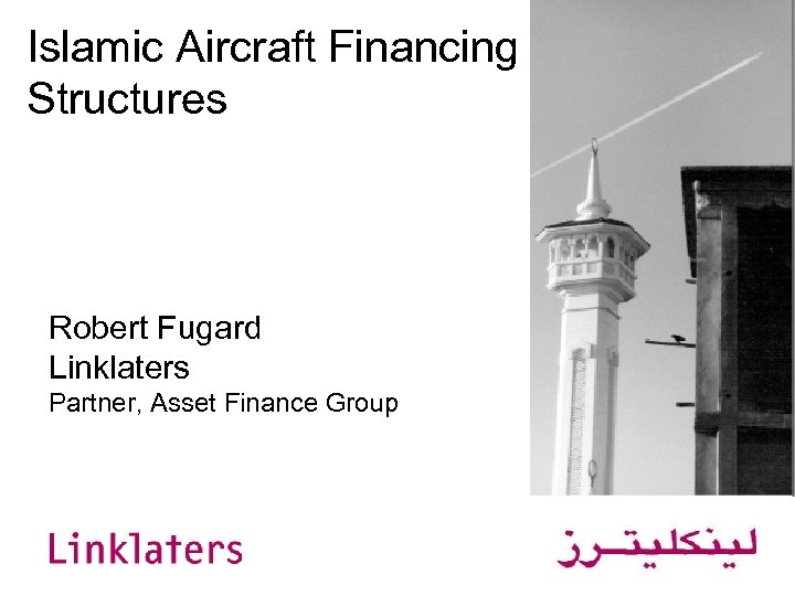 Islamic Aircraft Financing Structures Robert Fugard Linklaters Partner, Asset Finance Group 