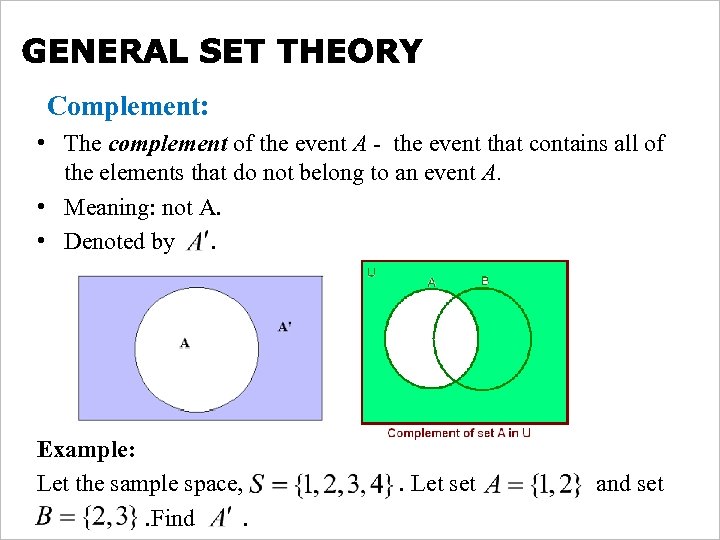 Complement: • The complement of the event A - the event that contains all