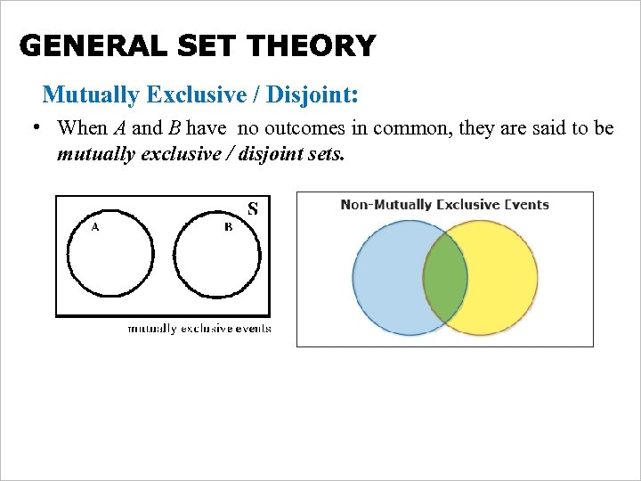 Mutually Exclusive / Disjoint: • When A and B have no outcomes in common,