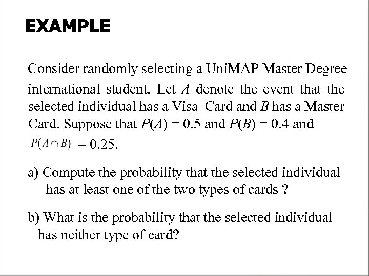 EXAMPLE Consider randomly selecting a Uni. MAP Master Degree international student. Let A denote