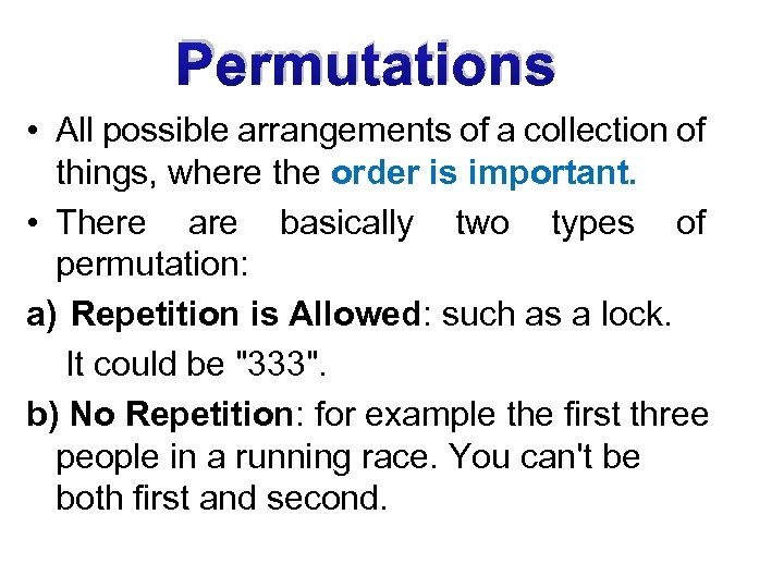 Permutations • All possible arrangements of a collection of things, where the order is