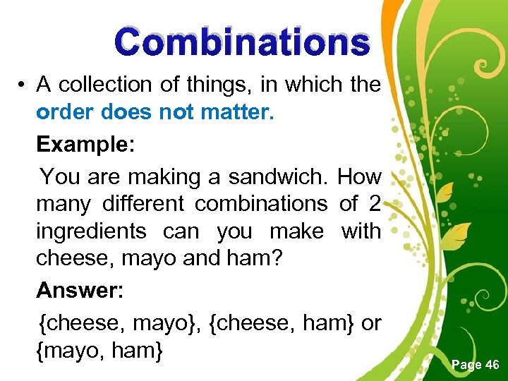 Combinations • A collection of things, in which the order does not matter. Example: