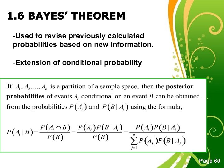 -Used to revise previously calculated probabilities based on new information. -Extension of conditional probability