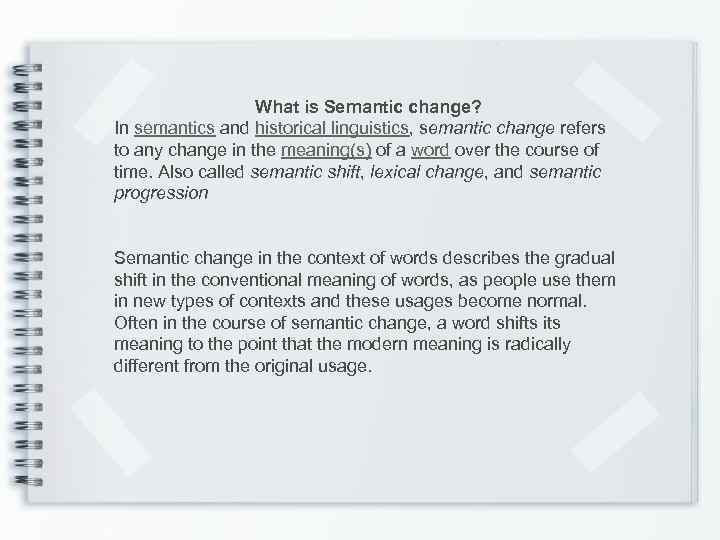 What is Semantic change? In semantics and historical linguistics, semantic change refers to any