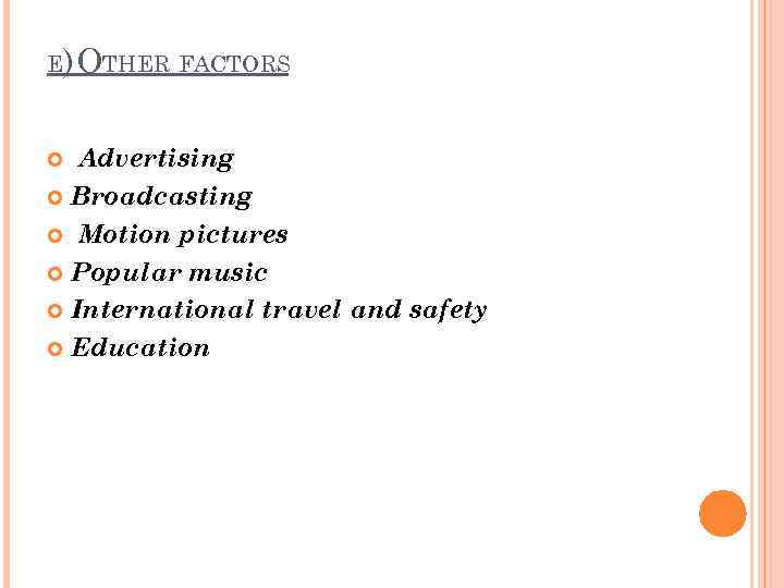 E) OTHER FACTORS Advertising Broadcasting Motion pictures Popular music International travel and safety Education