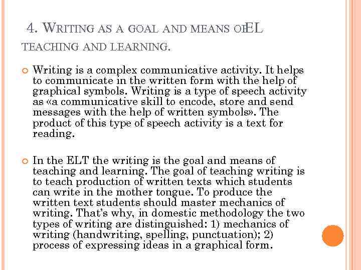 4. WRITING AS A GOAL AND MEANS OFEL TEACHING AND LEARNING. Writing is a