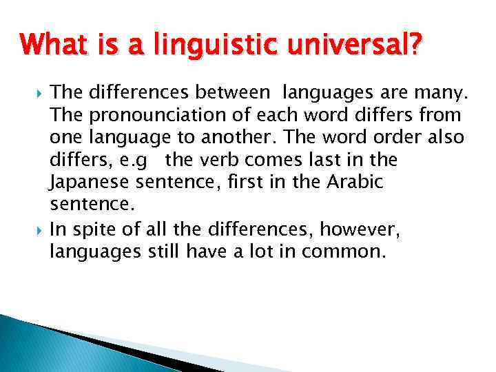 What is a linguistic universal? The differences between languages are many. The pronounciation of