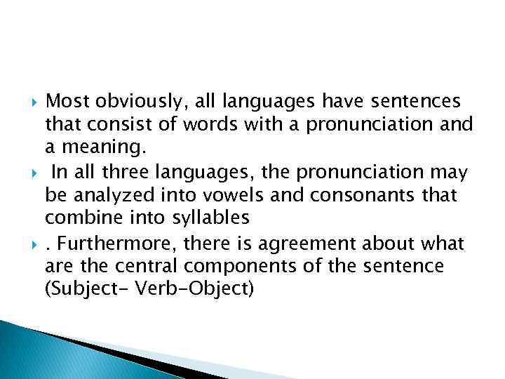  Most obviously, all languages have sentences that consist of words with a pronunciation