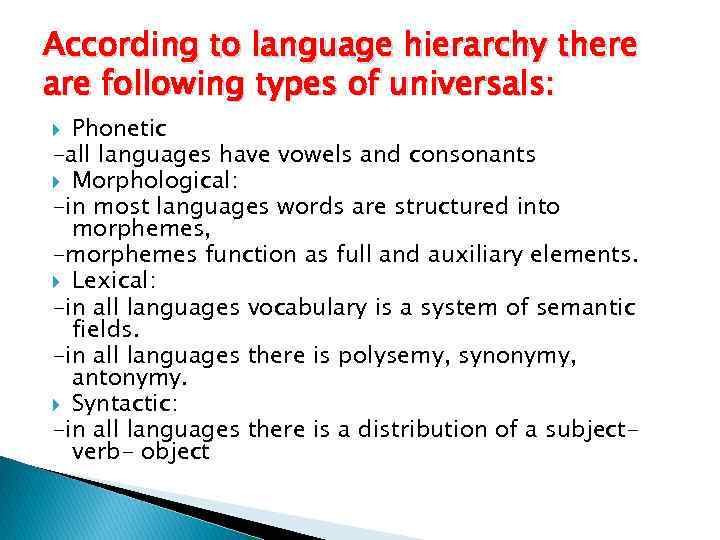 According to language hierarchy there are following types of universals: Phonetic -all languages have