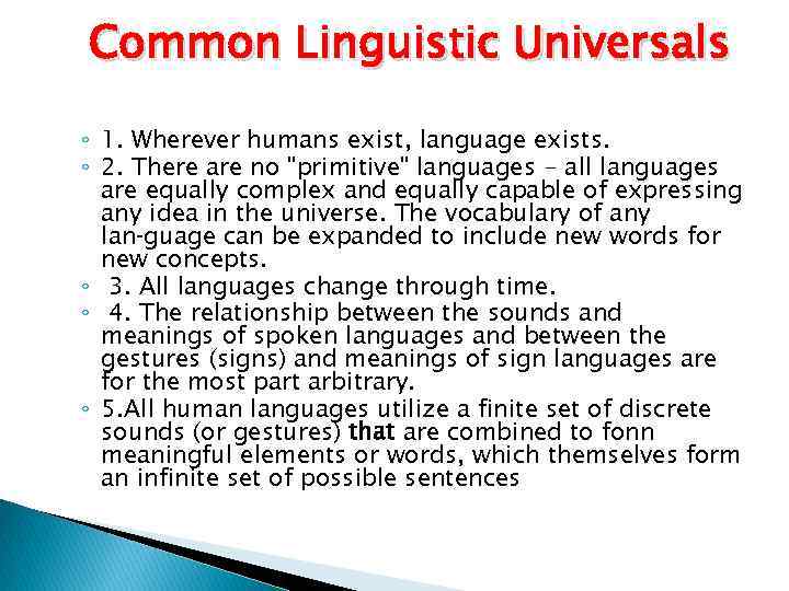 Common Linguistic Universals ◦ 1. Wherever humans exist, language exists. ◦ 2. There are