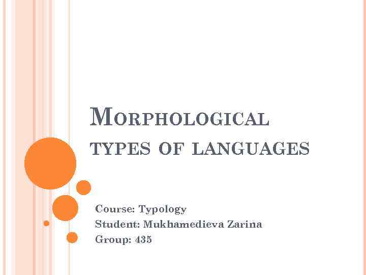 MORPHOLOGICAL TYPES OF LANGUAGES Course: Typology Student: Mukhamedieva Zarina Group: 435 