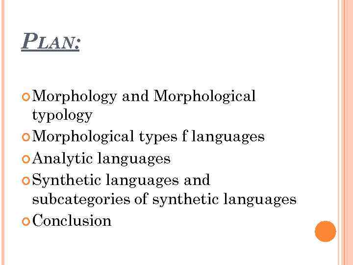 PLAN: Morphology and Morphological typology Morphological types f languages Analytic languages Synthetic languages and