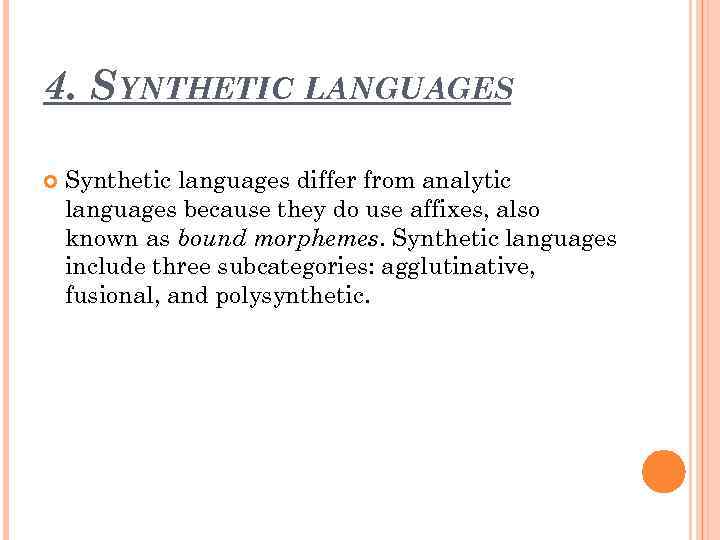 4. SYNTHETIC LANGUAGES Synthetic languages differ from analytic languages because they do use affixes,