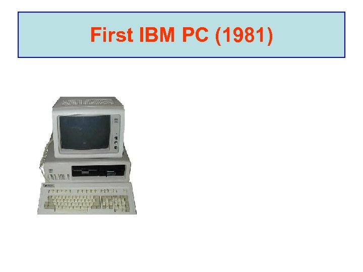 First IBM PC (1981) 