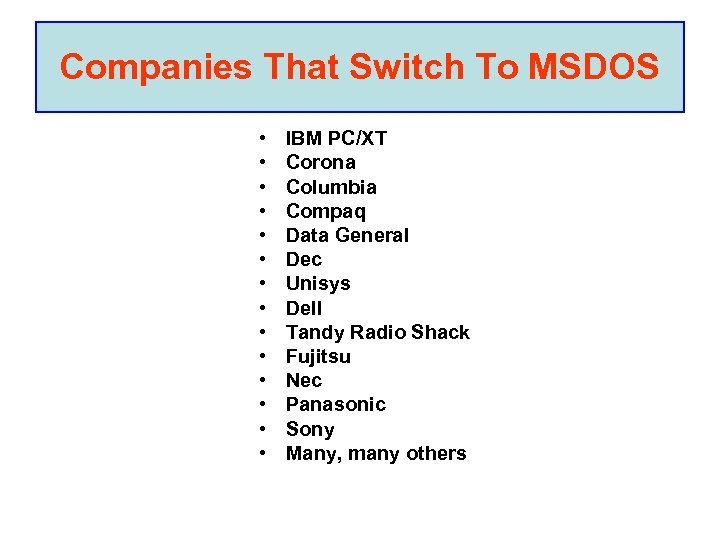 Companies That Switch To MSDOS • • • • IBM PC/XT Corona Columbia Compaq