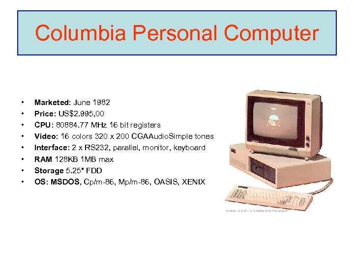 Columbia Personal Computer • • Marketed: June 1982 Price: US$2. 995, 00 CPU: 80884.