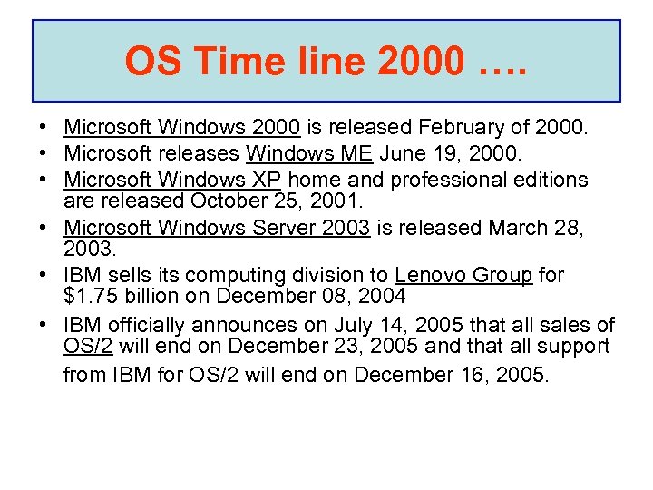 OS Time line 2000 …. • Microsoft Windows 2000 is released February of 2000.