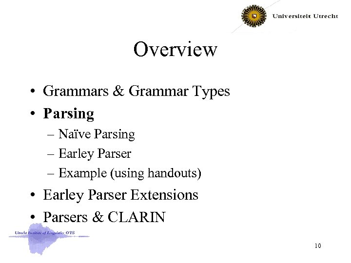 Overview • Grammars & Grammar Types • Parsing – Naïve Parsing – Earley Parser
