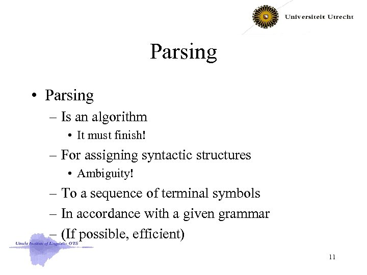 Parsing • Parsing – Is an algorithm • It must finish! – For assigning