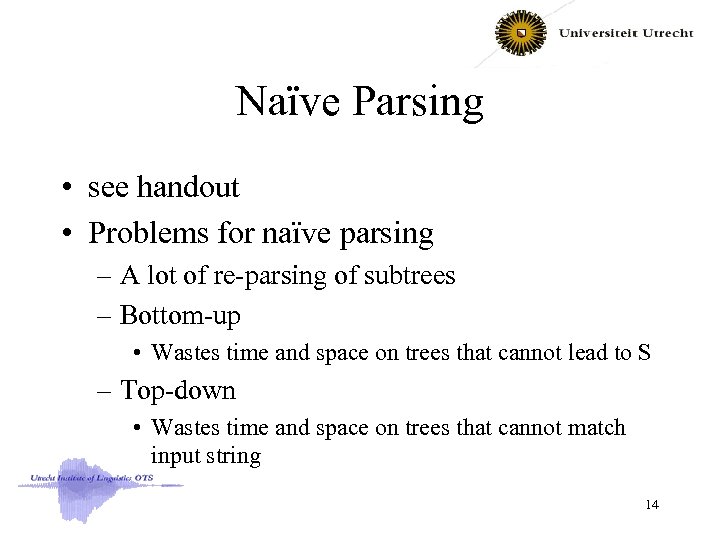 Naïve Parsing • see handout • Problems for naïve parsing – A lot of