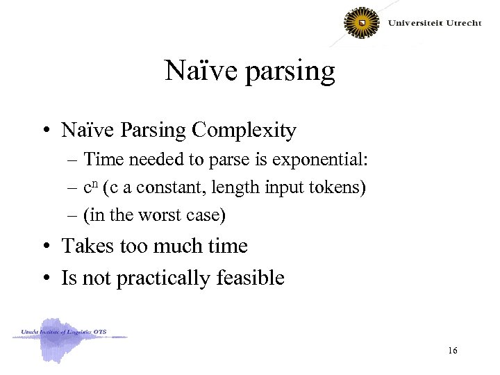 Naïve parsing • Naïve Parsing Complexity – Time needed to parse is exponential: –