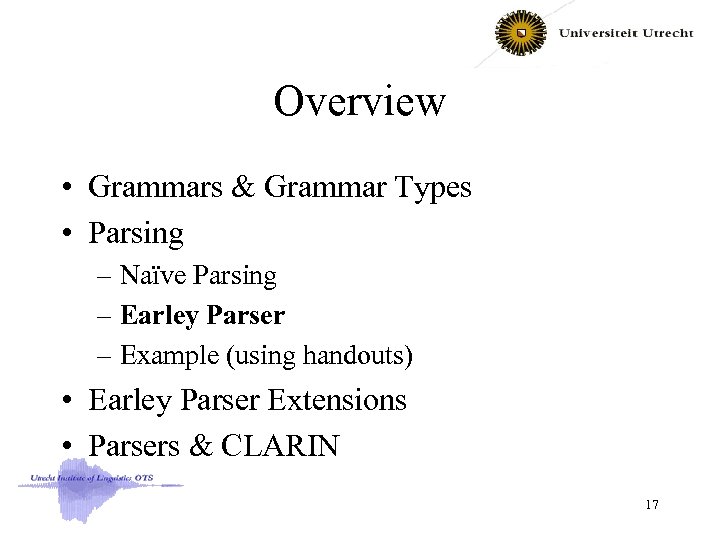 Overview • Grammars & Grammar Types • Parsing – Naïve Parsing – Earley Parser