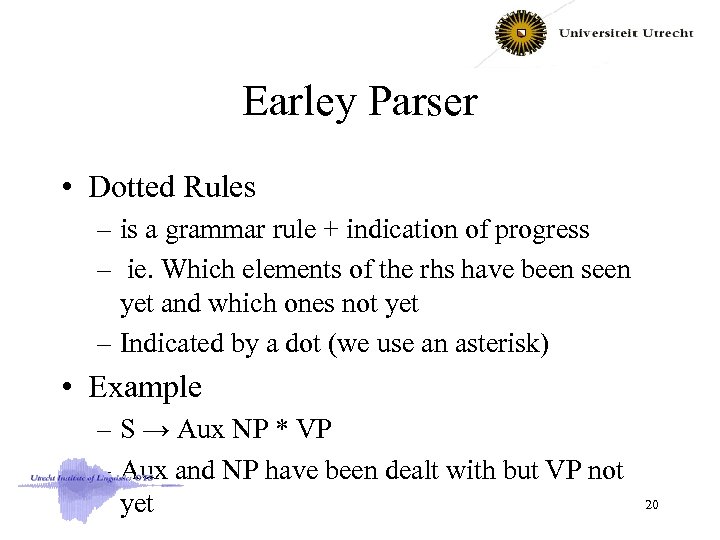 Earley Parser • Dotted Rules – is a grammar rule + indication of progress