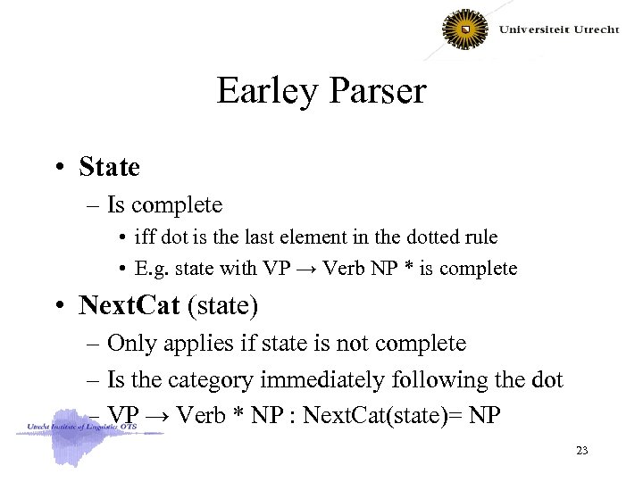 Earley Parser • State – Is complete • iff dot is the last element