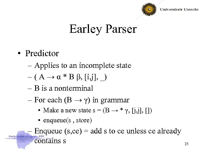 Earley Parser • Predictor – Applies to an incomplete state – ( A →