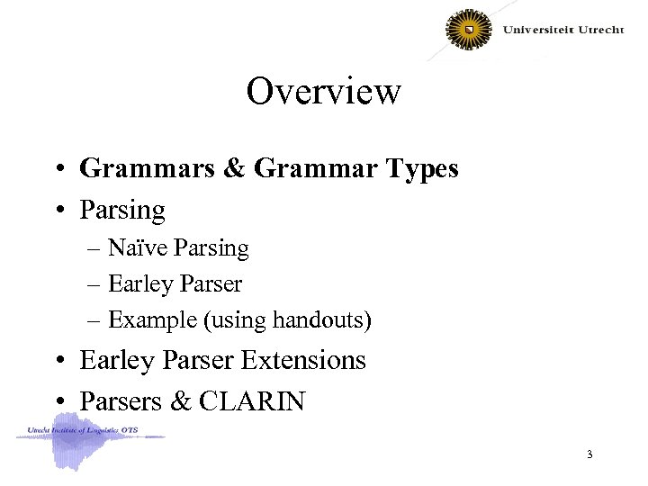 Overview • Grammars & Grammar Types • Parsing – Naïve Parsing – Earley Parser