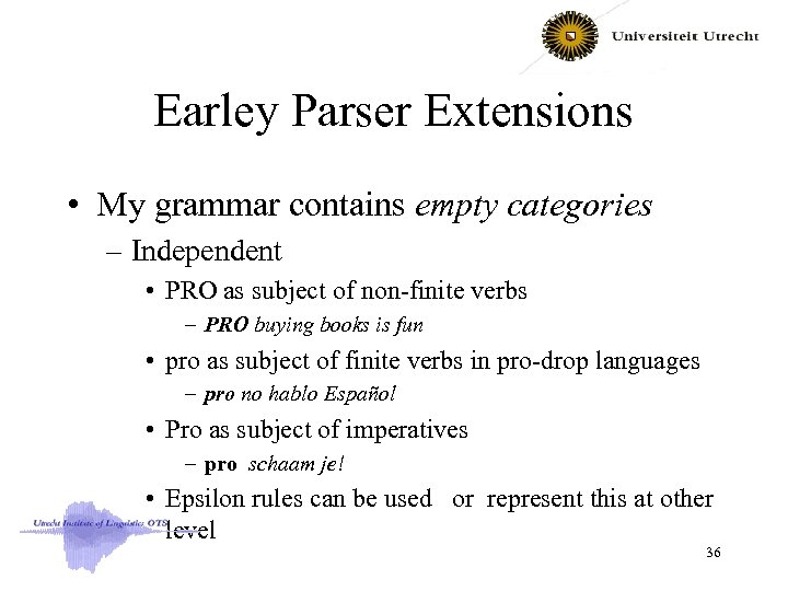 Earley Parser Extensions • My grammar contains empty categories – Independent • PRO as