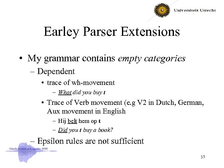 Earley Parser Extensions • My grammar contains empty categories – Dependent • trace of