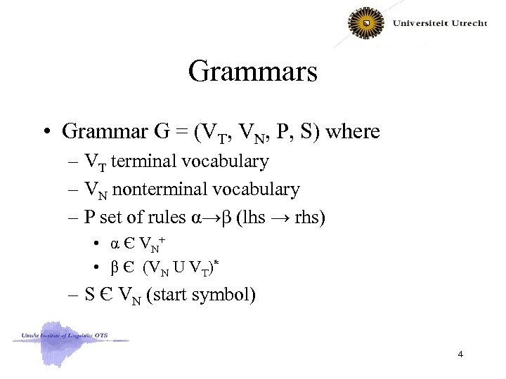 Grammars • Grammar G = (VT, VN, P, S) where – VT terminal vocabulary