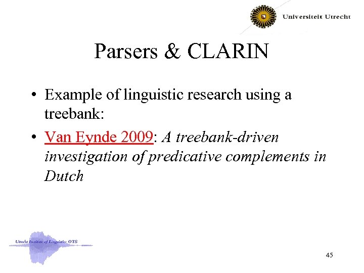 Parsers & CLARIN • Example of linguistic research using a treebank: • Van Eynde