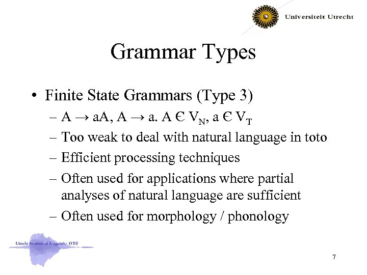 Grammar Types • Finite State Grammars (Type 3) – A → a. A, A