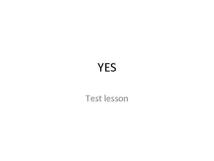 YES Test lesson 