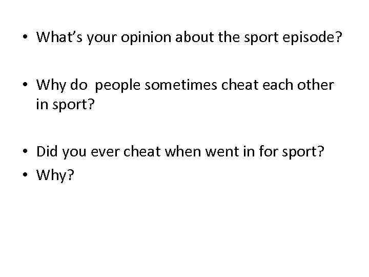  • What’s your opinion about the sport episode? • Why do people sometimes