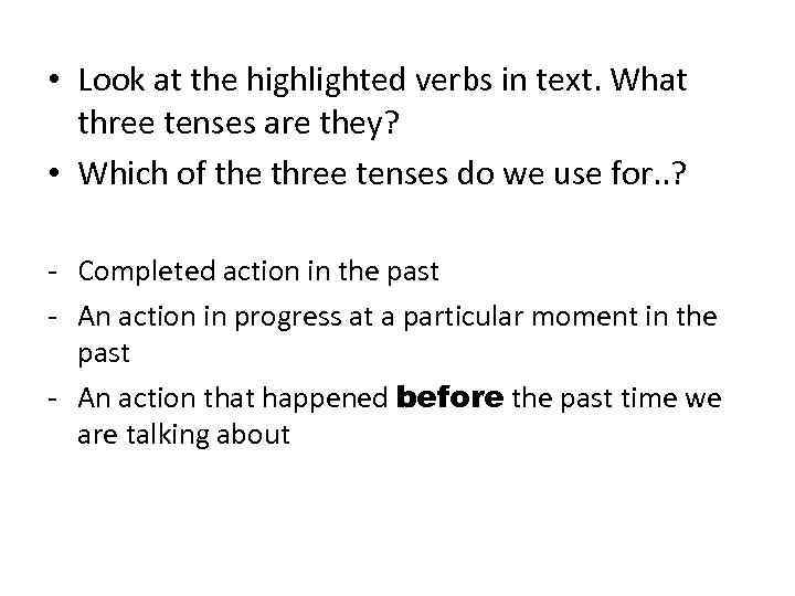  • Look at the highlighted verbs in text. What three tenses are they?