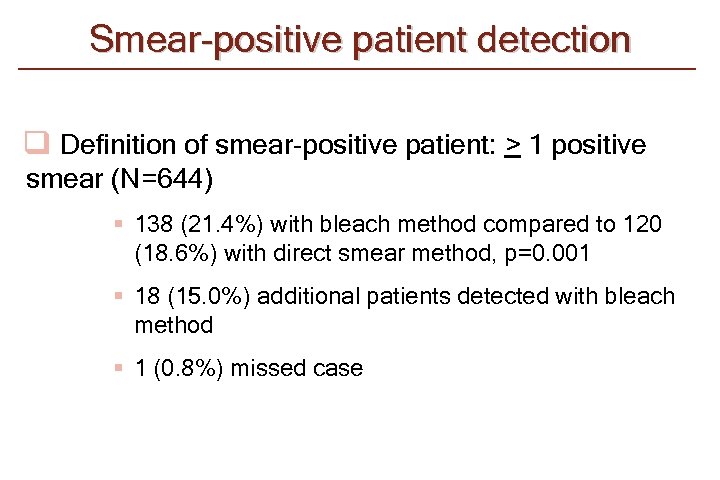 Smear-positive patient detection q Definition of smear-positive patient: > 1 positive smear (N=644) §