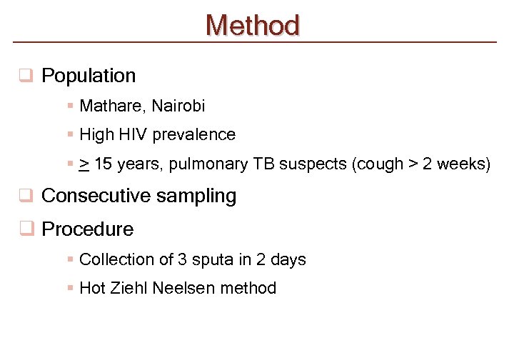 Method q Population § Mathare, Nairobi § High HIV prevalence § > 15 years,