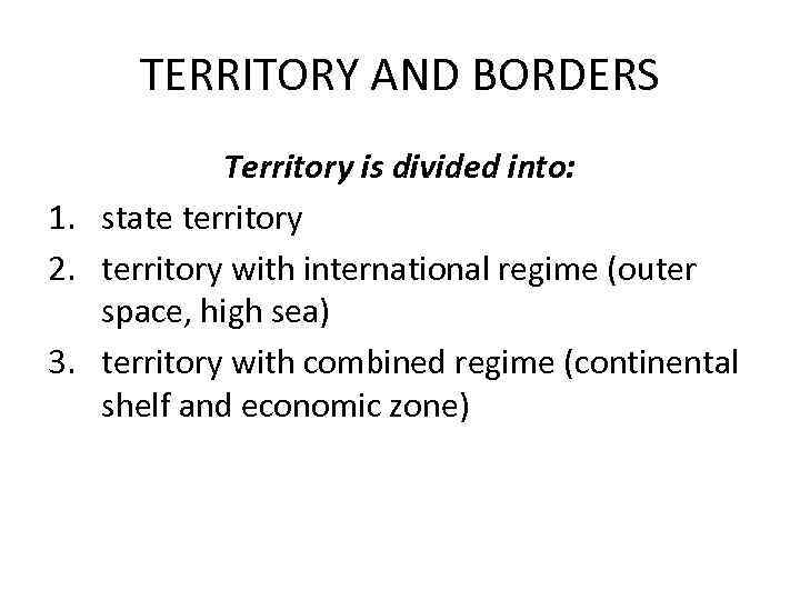 TERRITORY AND BORDERS Territory is divided into: 1. state territory 2. territory with international