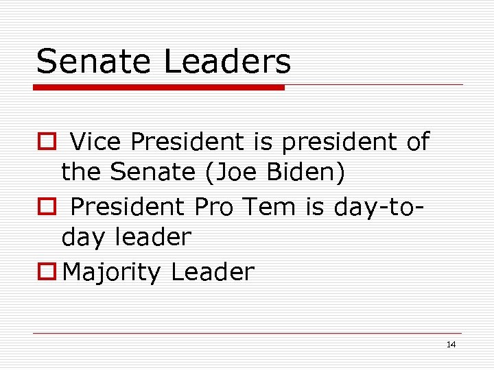 Senate Leaders o Vice President is president of the Senate (Joe Biden) o President