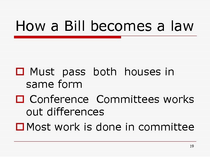 How a Bill becomes a law o Must pass both houses in same form