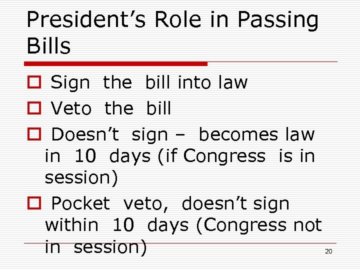 President’s Role in Passing Bills o Sign the bill into law o Veto the