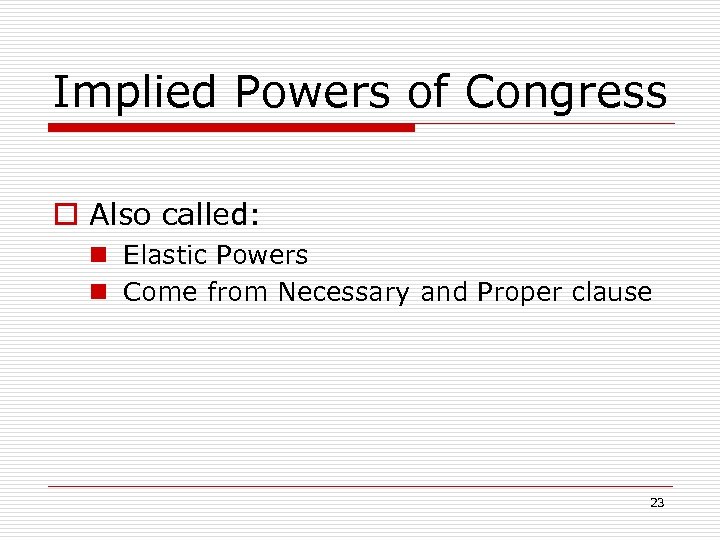 Implied Powers of Congress o Also called: n Elastic Powers n Come from Necessary