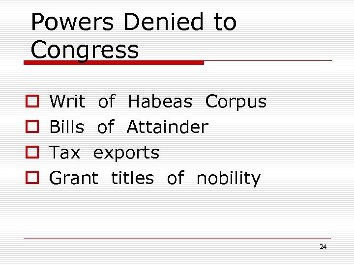 Powers Denied to Congress o o Writ of Habeas Corpus Bills of Attainder Tax