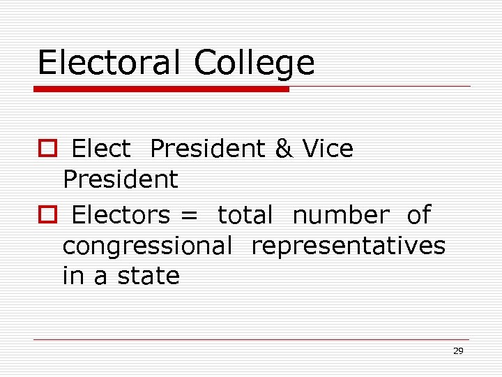 Electoral College o Elect President & Vice President o Electors = total number of