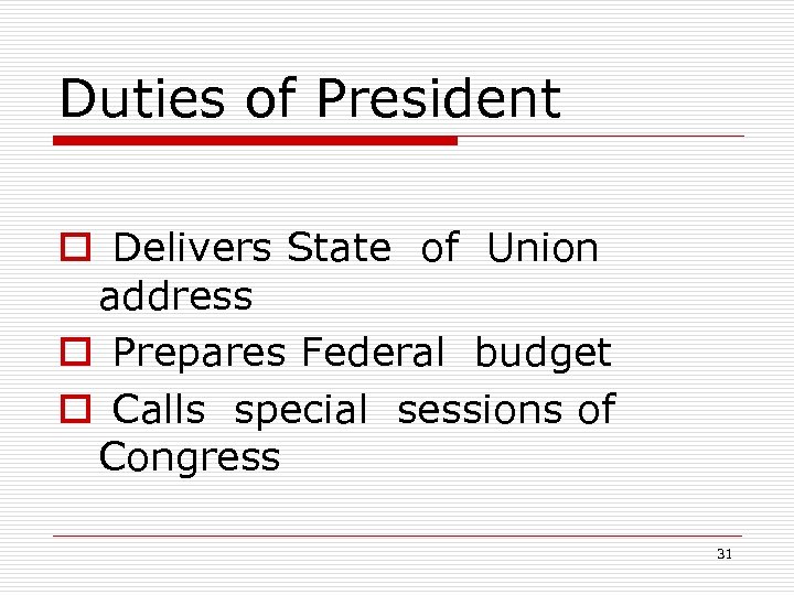 Duties of President o Delivers State of Union address o Prepares Federal budget o